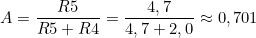 A=\dfrac{R5}{R5 + R4} = \dfrac{4,7}{4,7+2,0}\approx 0,701