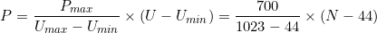 \[P=\dfrac{P_{max}}{U_{max}-U_{min}}\times (U-U_{min})=\dfrac{700}{1023-44}\times (N-44)\]